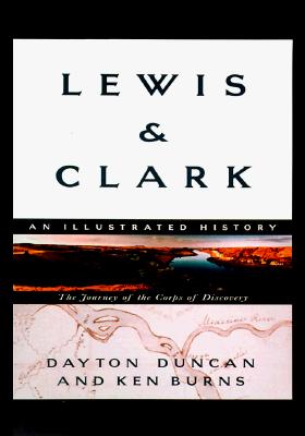 Lewis & Clark: The Journey of the Corps of Discovery: An Illustrated History