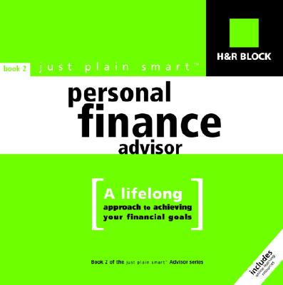 H&R Block Just Plain Smart Personal Finance Advisor: A Lifelong Approach to Achieving Your Financial Goals