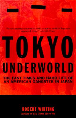 Tokyo Underworld: The Fast Times and Hard Life of an American Gangster in Japan