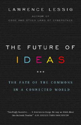 The Future of Ideas: The Fate of the Commons in a Connected World