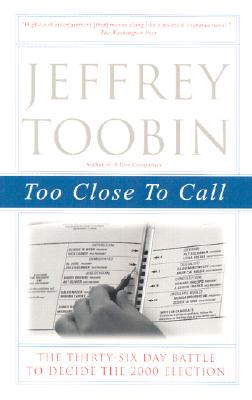 Too Close to Call: The Thirty-Six-Day Battle to Decide the 2000 Election
