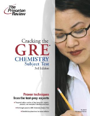 Cracking the GRE Chemistry Subject Test, 3rd Edition (Graduate School Test Preparation)