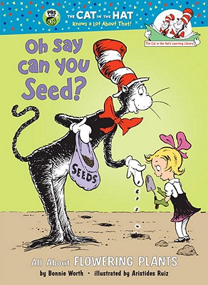 Image for Oh Say Can You Seed: All About Flowering Plants (Cat in the Hat's Learning Library) Oh Say Can You Seed: All About Flowering Plants (Cat in the Hat's Learning Library)