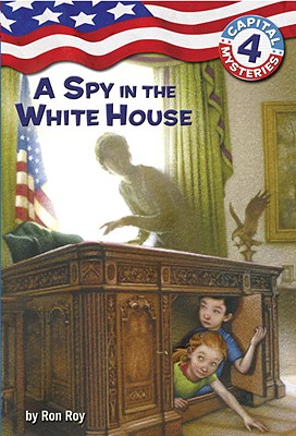 Image for Capital Mysteries #4: A Spy in the White House Capital Mysteries #4: A Spy in the White House