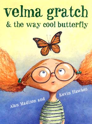 Velma Gratch and the Way Cool Butterfly [Hardcover] Madison, Alan and Hawkes, Kevin