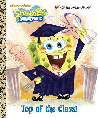 Image for Top of the Class! (SpongeBob SquarePants) (Little Golden Book) Top of the Class! (SpongeBob SquarePants) (Little Golden Book)