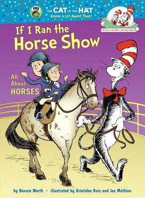 Image for If I Ran the Horse Show: All About Horses (Cat in the Hat's Learning Library) If I Ran the Horse Show: All About Horses (Cat in the Hat's Learning Library)
