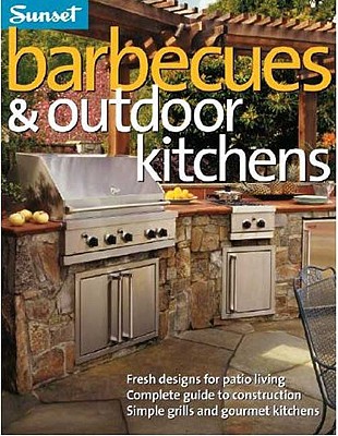 Image for Barbecues & Outdoor Kitchens: Fresh Design for Patio Living, Complete Guide to Construction, Simple Grills and Gourmet Kitchens