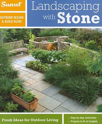 Sunset Outdoor Design & Build: Landscaping with Stone: Fresh Ideas for Outdoor Living