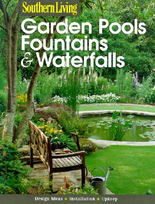 Garden Pools, Fountains and Waterfalls (Southern Living (Paperback Sunset))
