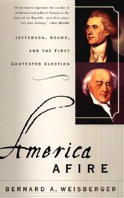 Image for America Afire : Jefferson, Adams, and the First Contested Election