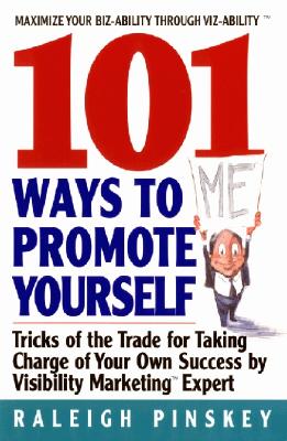 101 Ways to Promote Yourself: Tricks Of The Trade For Taking Charge Of Your Own Success