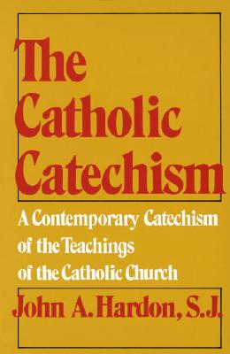 The Catholic Catechism: A Contemporary Catechism of the Teachings of the Catholic Church