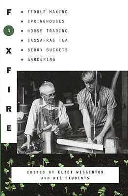 Image for Foxfire 4: Fiddle Making, Spring Houses, Horse Trading, Sassafras Tea, Berry Buckets, Gardening (Foxfire Series)