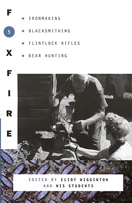Image for Foxfire 5: Ironmaking, Blacksmithing, Flintlock Rifles, Bear Hunting, and Other Affairs of Plain Living (Foxfire Series)