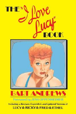 Image for The I Love Lucy Book: Including a Revised, Expanded, and Updated Version of Lucy & Ricky & Fred & Ethel