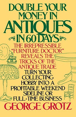 Image for Double Your Money in Antiques in 60 Days: Turn Your Collecting Hobby into a Profitable Weekend Sideline or Full-Time Business