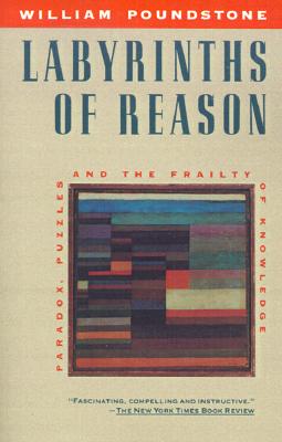 Labyrinths Of Reason: Paradox, Puzzles, And The Frailty Of Knowledge