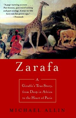 Image for Zarafa: A Giraffe's True Story, from Deep in Africa to the Heart of Paris