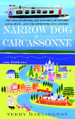Narrow Dog to Carcassonne: Two Foolish People, One Odd Dog, an English Canal Boat.and the Adventure of a Lifetime