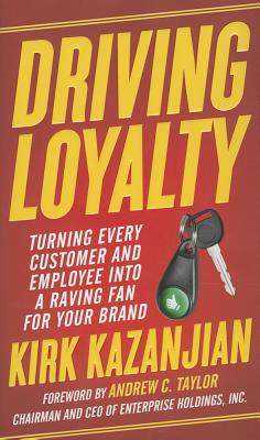 Driving Loyalty: Turning Every Customer and Employee into a Raving Fan for Your Brand