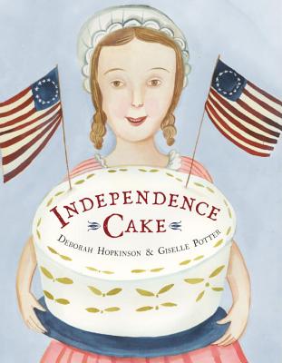 Image for Independence Cake: A Revolutionary Confection Inspired by Amelia Simmons, Whose True History Is Unfortunately Unknown