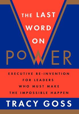 Image for The Last Word on Power: Executive Re-Invention for Leaders Who Must Make The Impossible Happen