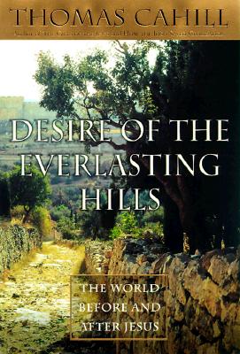 Desire of the Everlasting Hills The World before and after Jesus