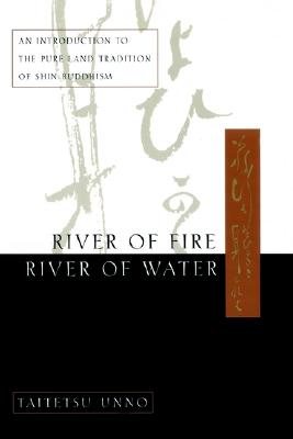 River of Fire, River of Water: An Introduction to the Pure Land Tradition of Shin Buddhism