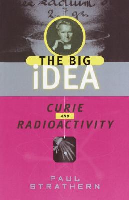 THE BIG IDEA: CURIE AND RADIOACTIVITY