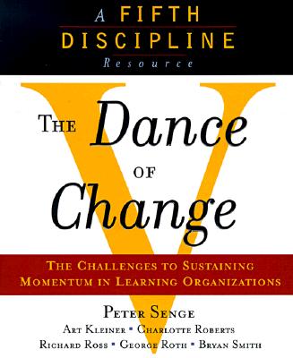 The Dance of Change: The challenges to sustaining momentum in a learning organization Image for The Dance of Change: The challenges to sustaining momentum in a learning organization