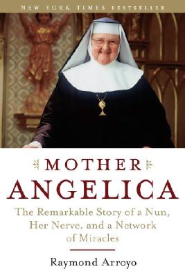 Image for Mother Angelica: The Remarkable Story of a Nun, Her Nerve, and a Network of Miracles
