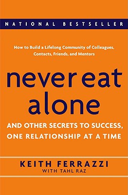 Image for Never Eat Alone: And Other Secrets to Success, One Relationship at a Time