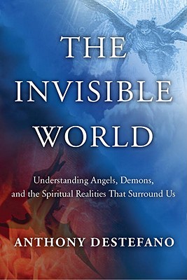 Image for The Invisible World: Understanding Angels, Demons, and the Spiritual Realities That Surround Us