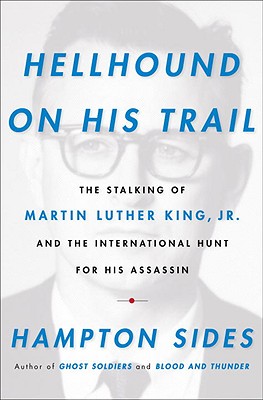 Hellhound on His Trail the Stalking of Martine Luther King Jr. And the International Hunt for His Assassin