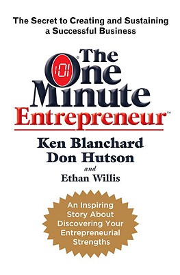 The One Minute Entrepreneur: The Secret to Creating and Sustaining a Successful Business Blanchard, Ken; Hutson, Don and Willis, Ethan