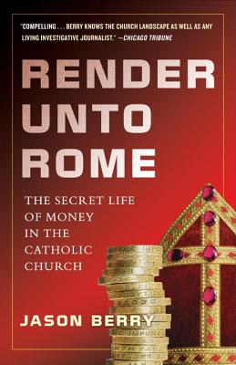 Image for Render Unto Rome: The Secret Life of Money in the Catholic Church