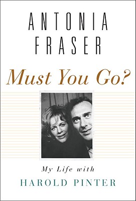 Image for Must You Go?: My Life with Harold Pinter