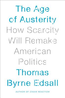 The Age of Austerity: How Scarcity Will Remake American Politics