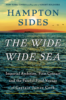 Wide Wide Sea : Imperial Ambition, First Contact and the Fateful Final Voyage of Captain James Cook