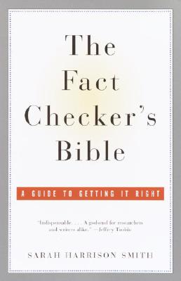 The Fact Checker's Bible: A Guide to Getting It Right