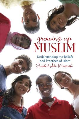 Image for Growing Up Muslim: Understanding the Beliefs and Practices of Islam
