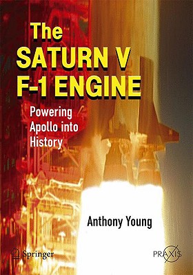 The Saturn V F-1 Engine: Powering Apollo into History (Springer Praxis Books)