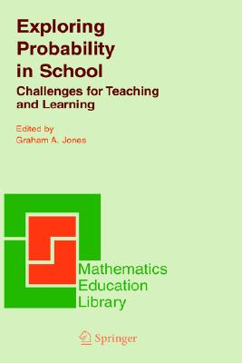 Exploring Probability in School: Challenges for Teaching and Learning (Mathematics Education Library, 40)