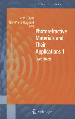 Photorefractive Materials and Their Applications 1: Basic Effects (Springer Series in Optical Sciences, 113)