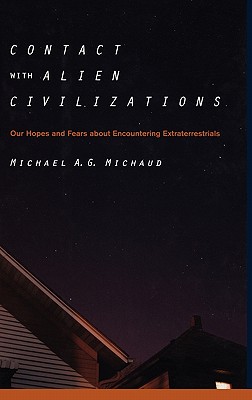 Contact With Alien Civilizations: Our Hopes And Fears About Encountering Extraterrestrials