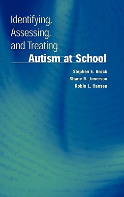 Identifying, Assessing, and Treating Autism at School (Developmental Psychopathology at School)