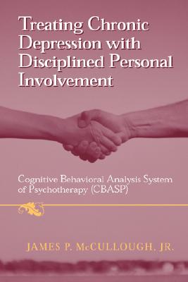 Treating Chronic Depression With Disciplined Personal Involvement: Cognitive Behavioral Analysis System of Psychotherapy Cbasp
