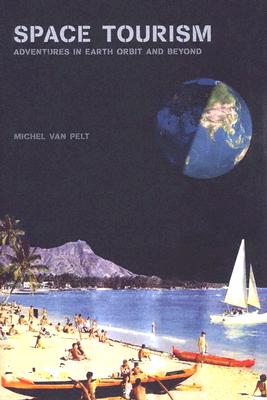 Space Tourism: Adventures in Earth Orbit and Beyond