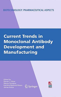 Current Trends in Monoclonal Antibody Development and Manufacturing (Biotechnology: Pharmaceutical Aspects, XI)